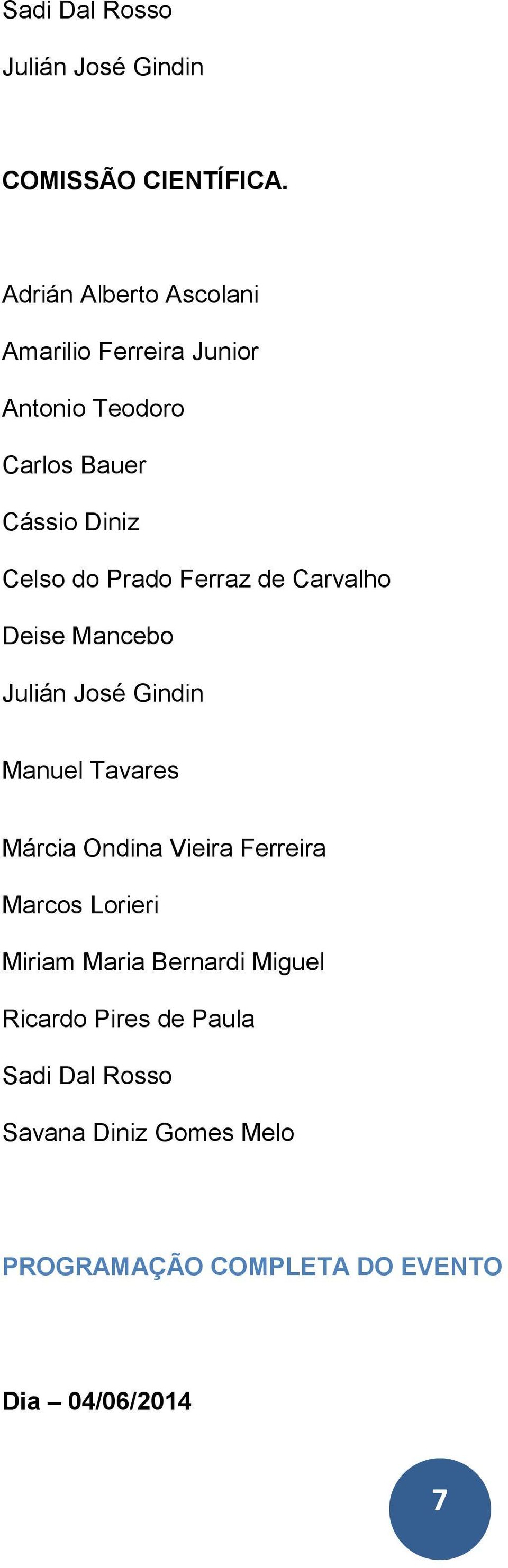 Prado Ferraz de Carvalho Deise Mancebo Julián José Gindin Manuel Tavares Márcia Ondina Vieira Ferreira