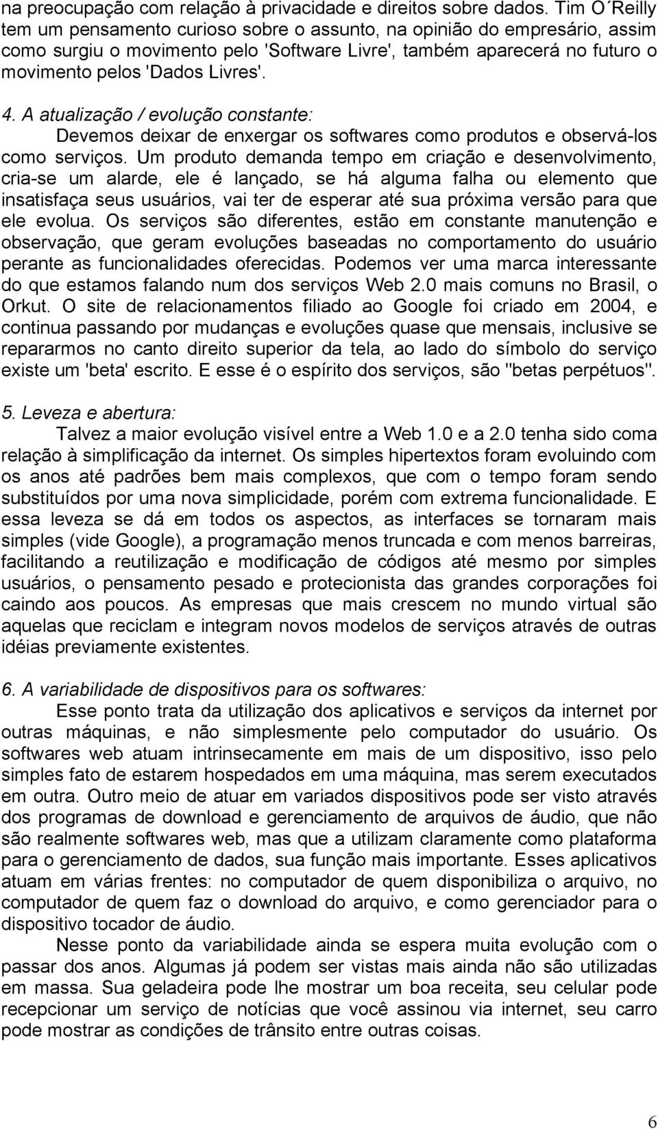 A atualização / evolução constante: Devemos deixar de enxergar os softwares como produtos e observá-los como serviços.