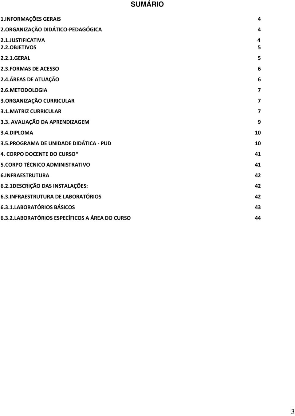 4.DIPLOMA 10 3.5.PROGRAMA DE UNIDADE DIDÁTICA - PUD 10 4. CORPO DOCENTE DO CURSO* 41 5.CORPO TÉCNICO ADMINISTRATIVO 41 6.