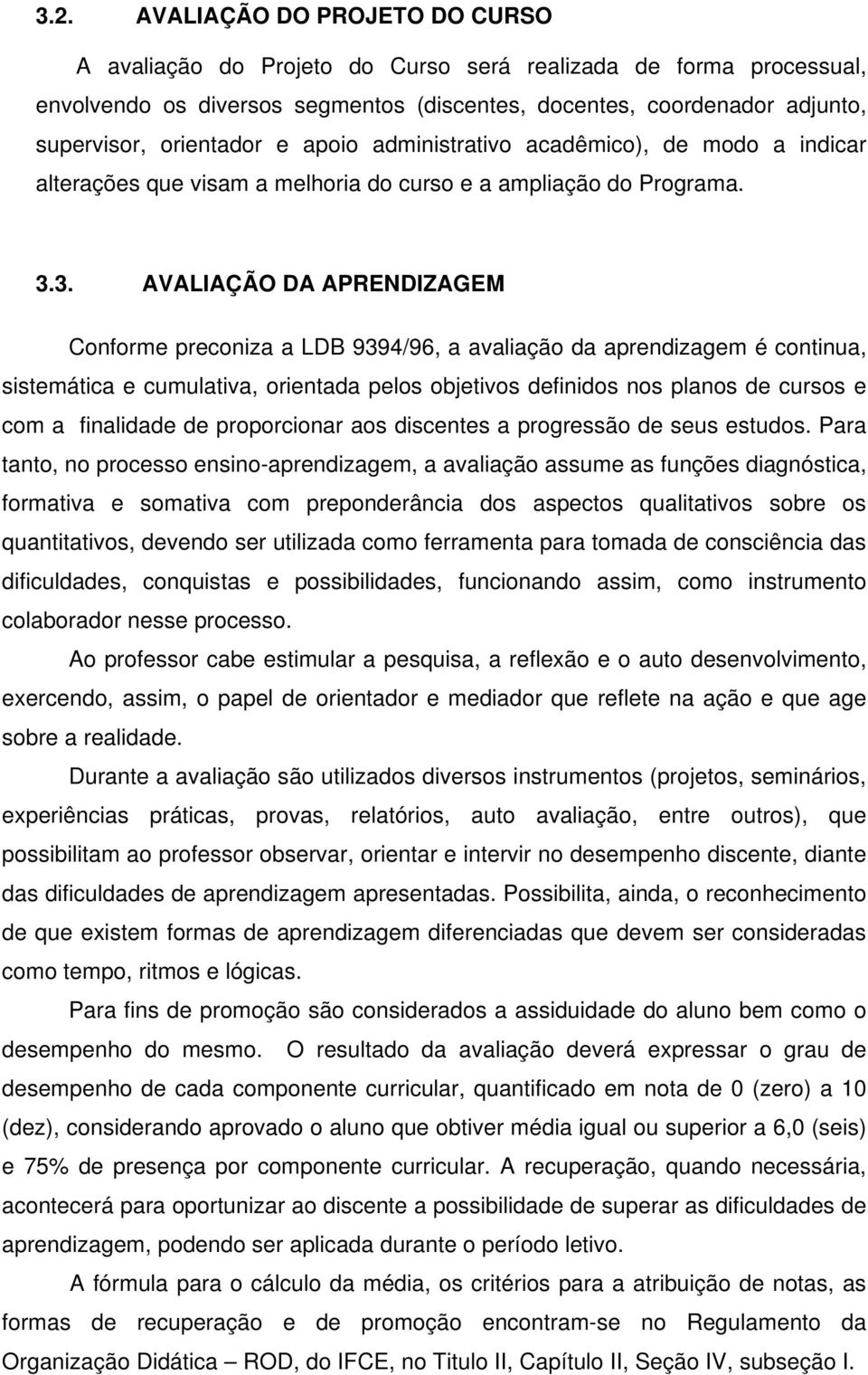 3. AVALIAÇÃO DA APRENDIZAGEM Conforme preconiza a LDB 9394/96, a avaliação da aprendizagem é continua, sistemática e cumulativa, orientada pelos objetivos definidos nos planos de cursos e com a