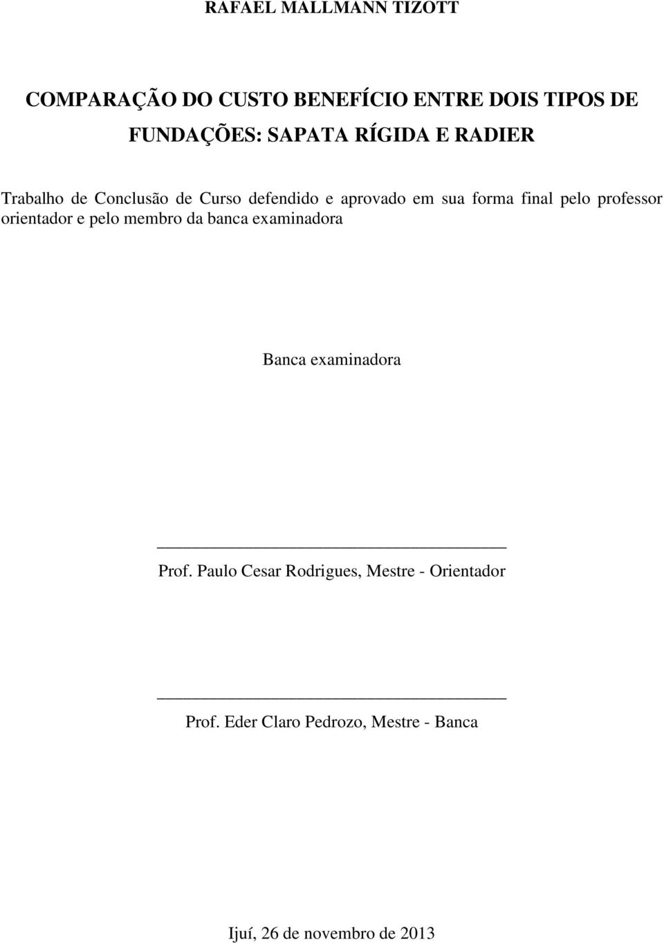 professor orientador e pelo membro da banca examinadora Banca examinadora Prof.