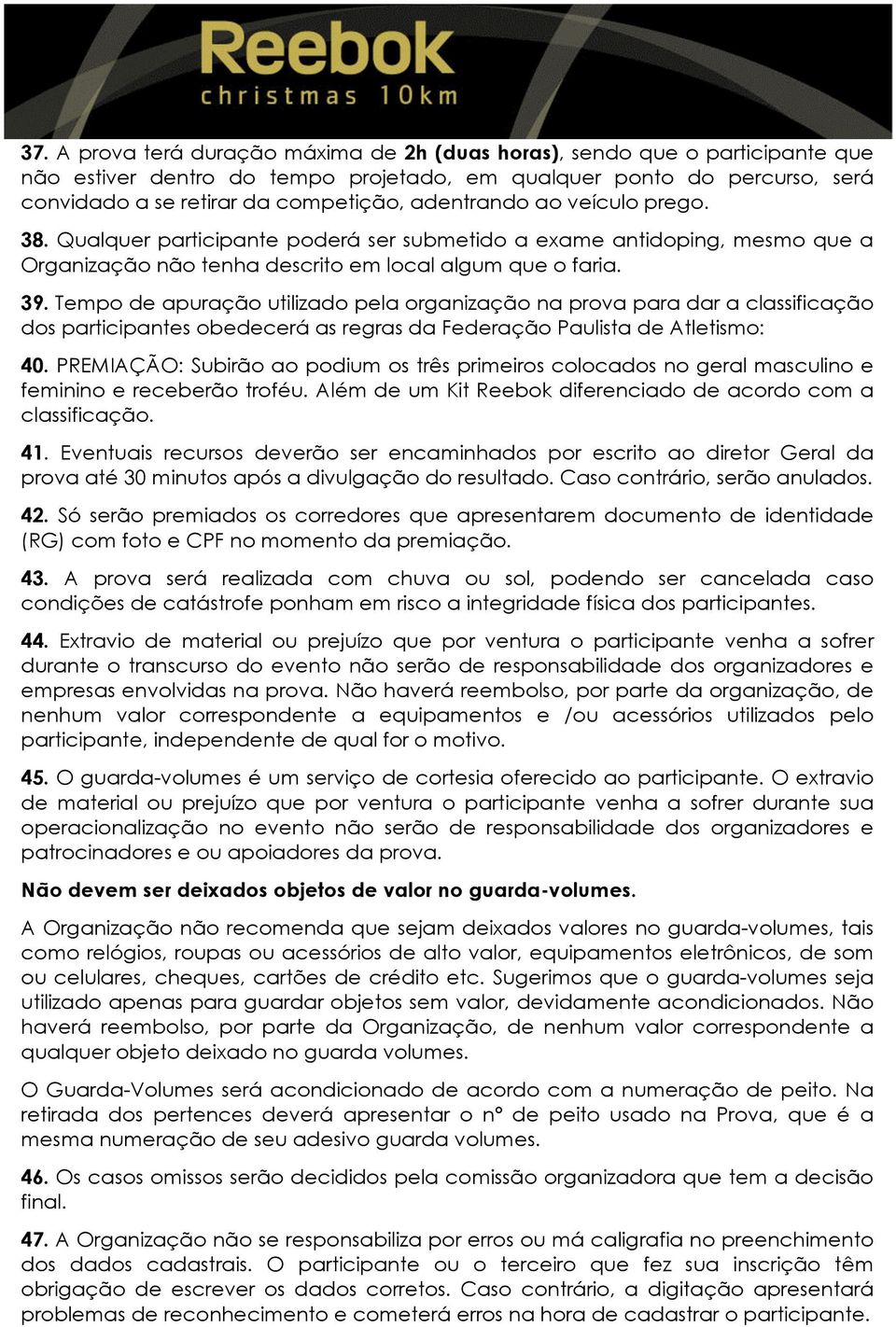 Tempo de apuração utilizado pela organização na prova para dar a classificação dos participantes obedecerá as regras da Federação Paulista de Atletismo: 40.