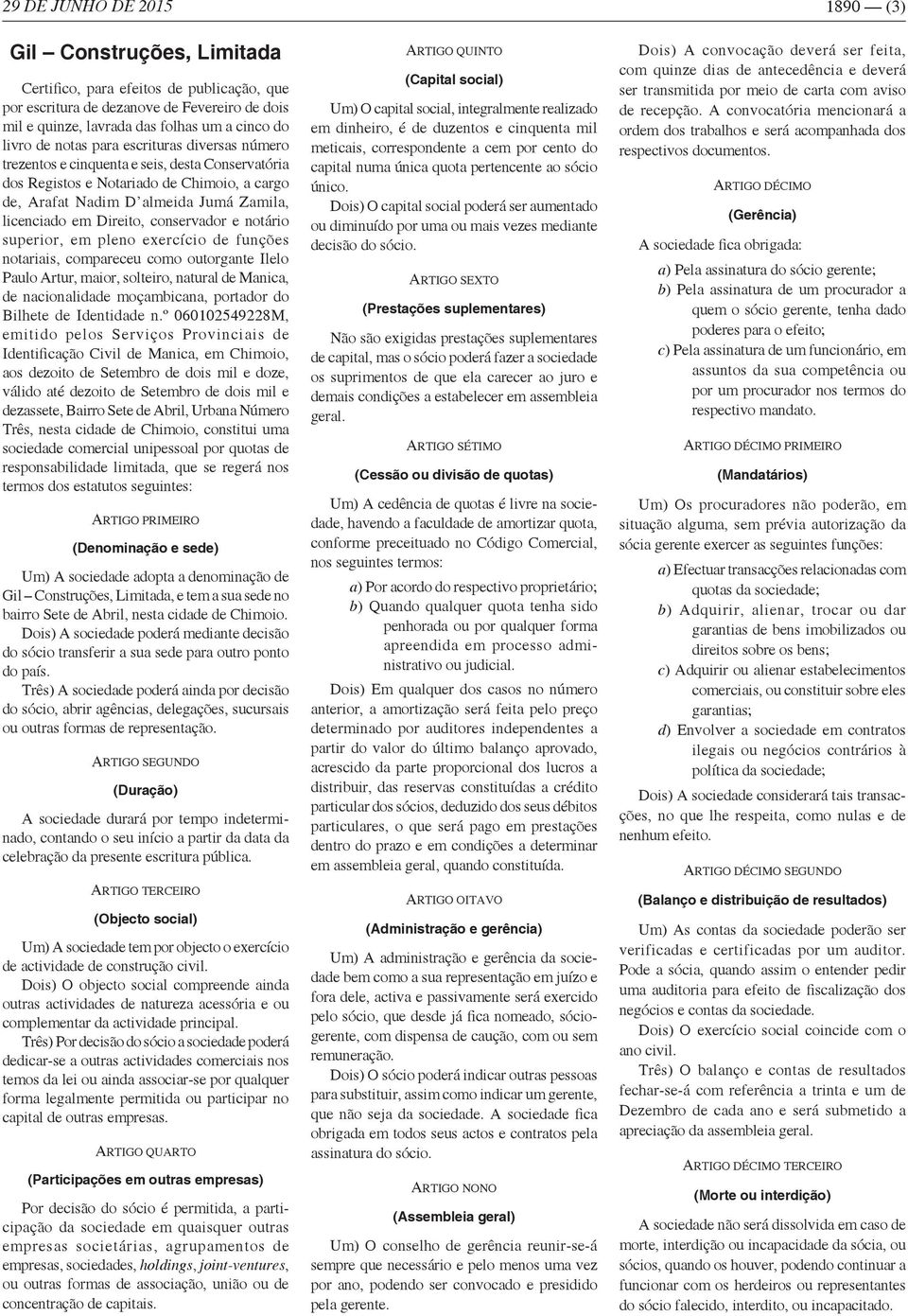 exercício de funções notariais, compareceu como outorgante Ilelo Paulo Artur, maior, solteiro, natural de Manica, de nacionalidade moçambicana, portador do Bilhete de Identidade n.