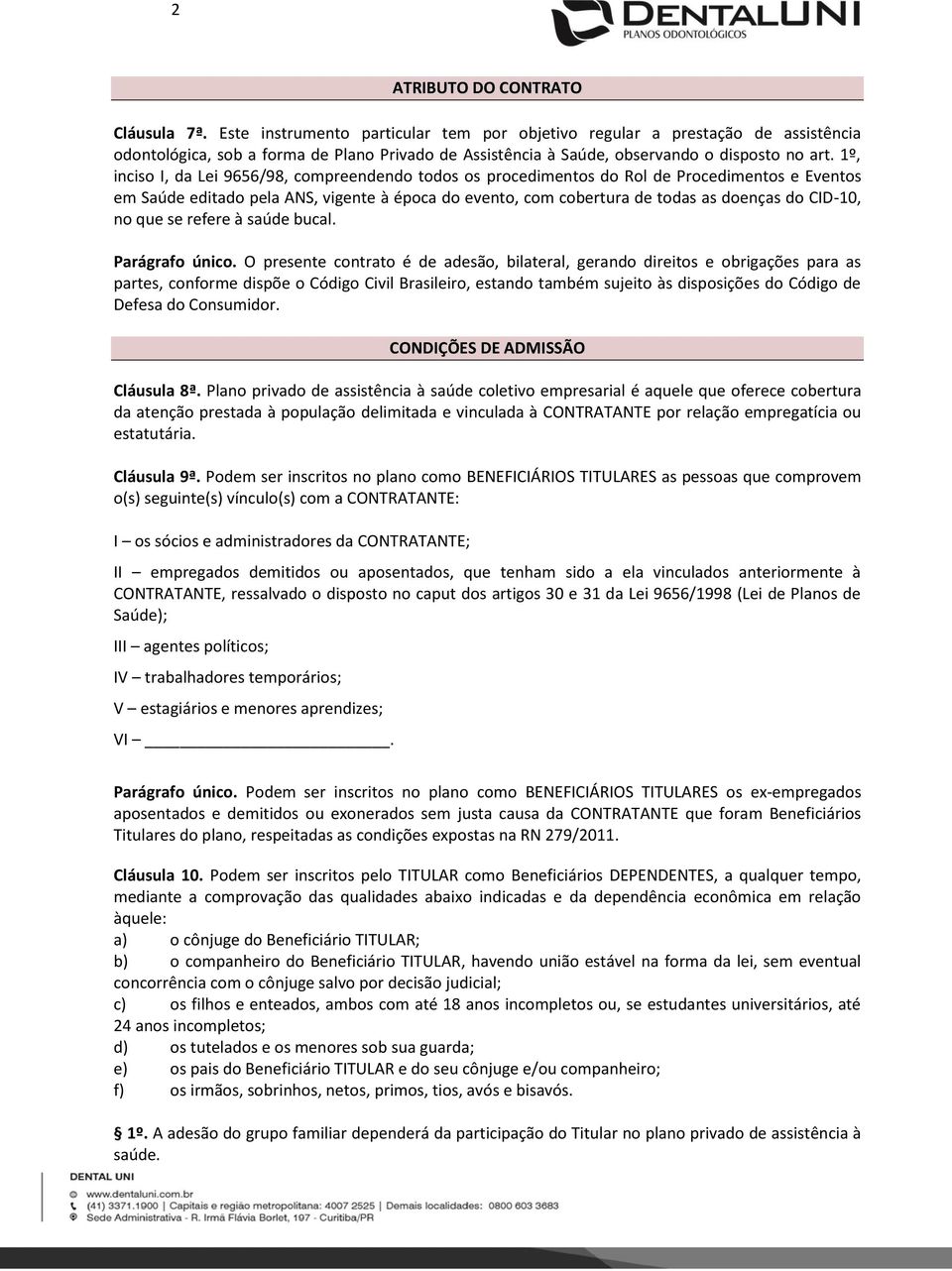 1º, inciso I, da Lei 9656/98, compreendendo todos os procedimentos do Rol de Procedimentos e Eventos em Saúde editado pela ANS, vigente à época do evento, com cobertura de todas as doenças do CID-10,