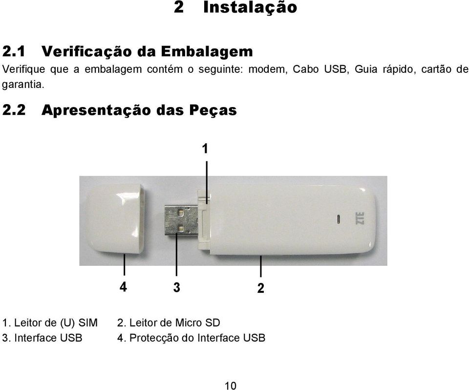 seguinte: modem, Cabo USB, Guia rápido, cartão de garantia. 2.