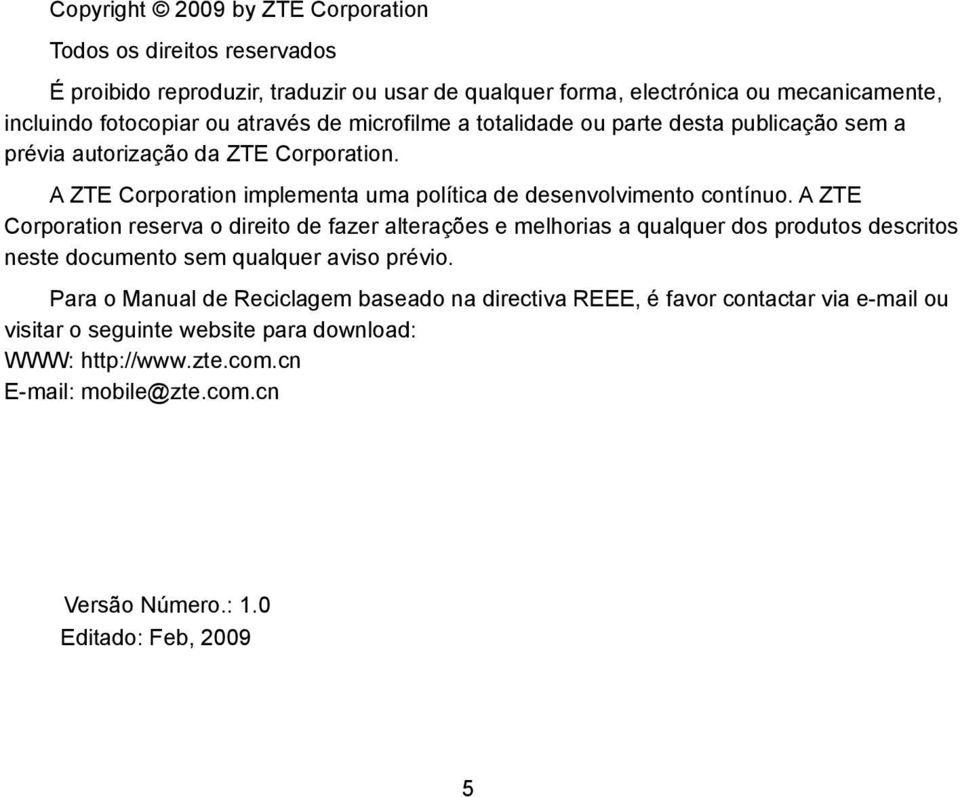 A ZTE Corporation reserva o direito de fazer alterações e melhorias a qualquer dos produtos descritos neste documento sem qualquer aviso prévio.