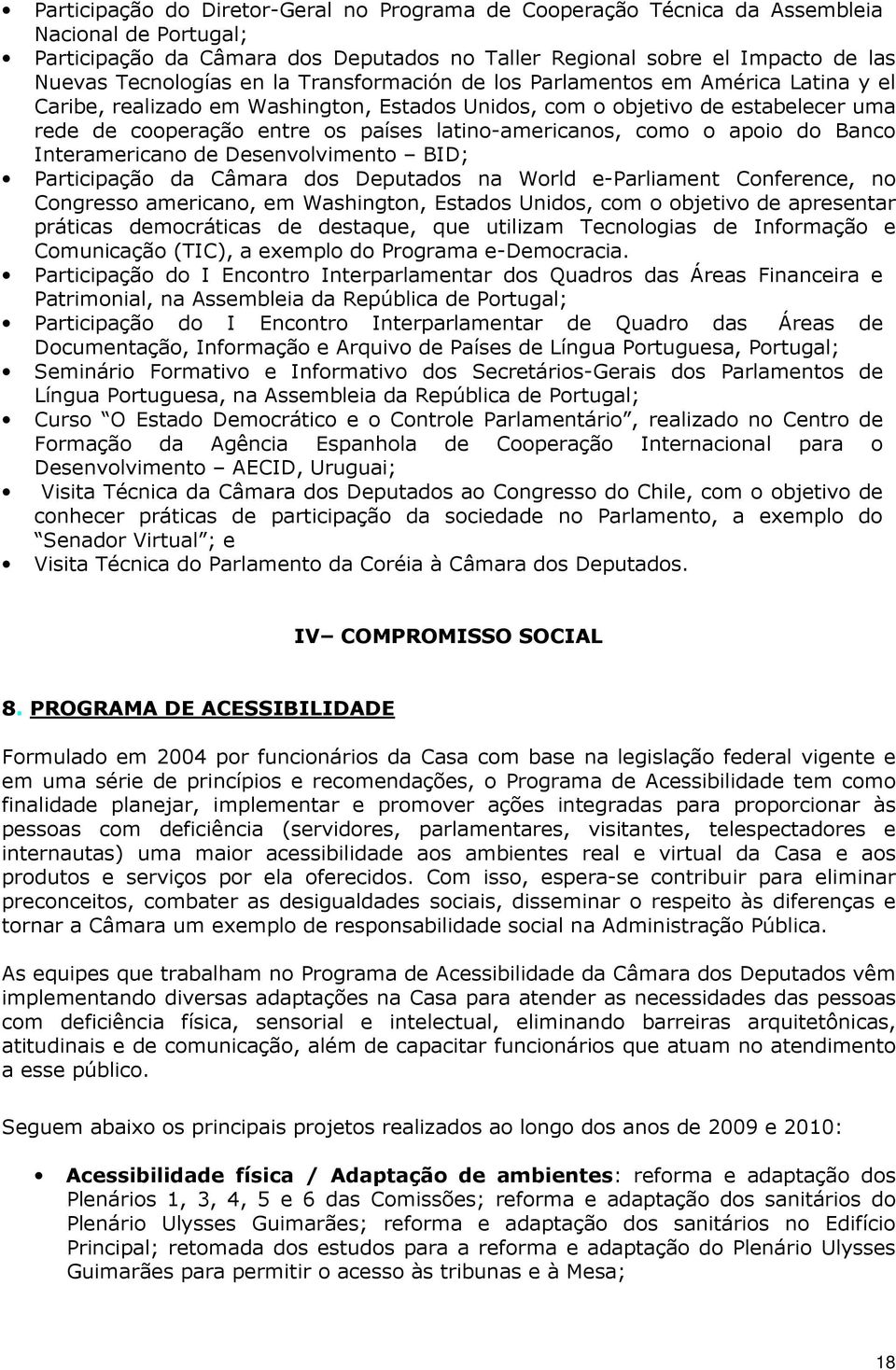 como o apoio do Banco Interamericano de Desenvolvimento BID; Participação da Câmara dos Deputados na World e-parliament Conference, no Congresso americano, em Washington, Estados Unidos, com o