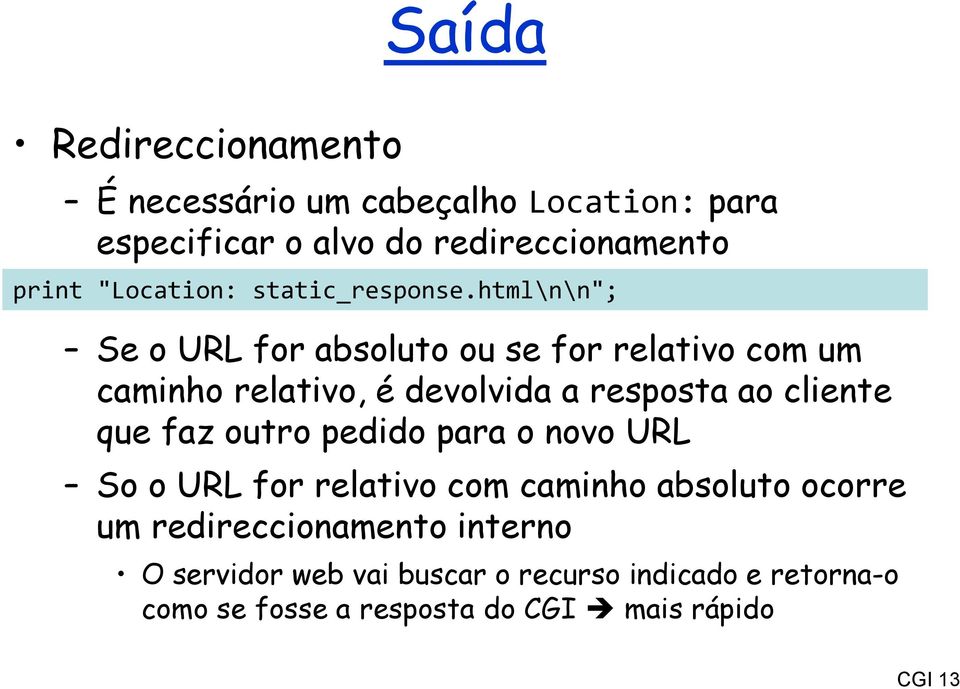 html\n\n"; Se o URL for absoluto ou se for relativo com um caminho relativo, é devolvida a resposta ao cliente que