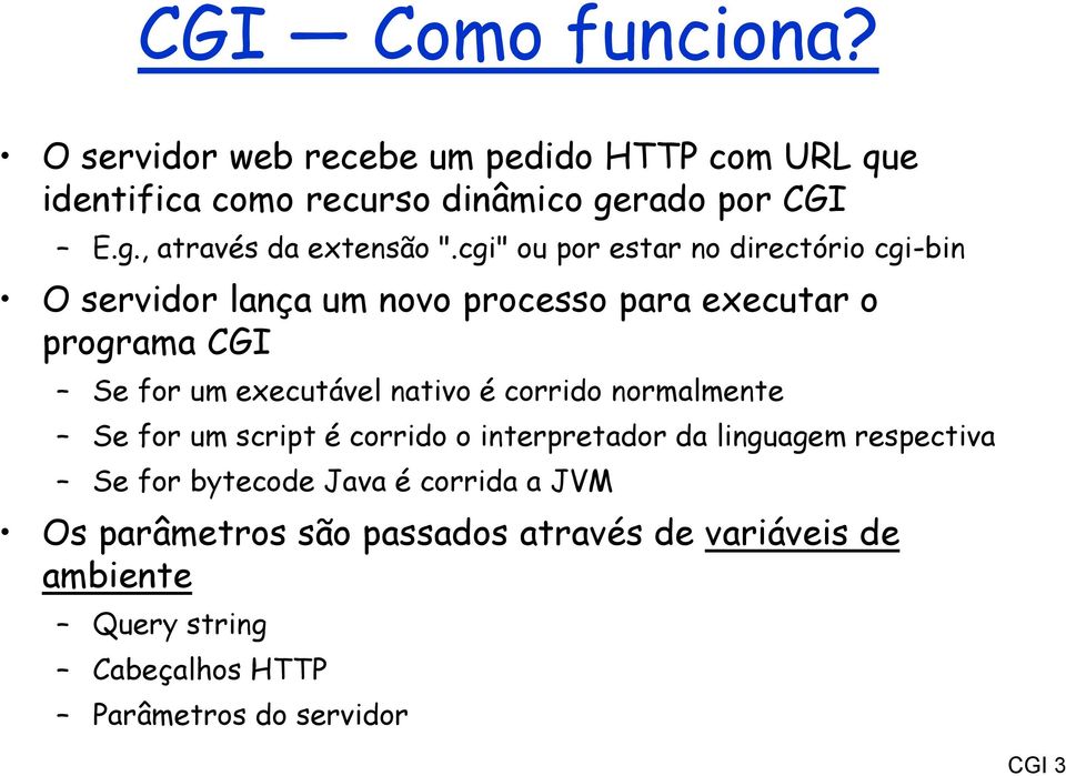 nativo é corrido normalmente Se for um script é corrido o interpretador da linguagem respectiva Se for bytecode Java é corrida a