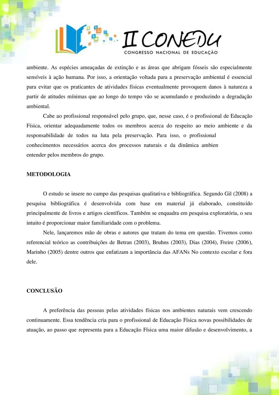 ao longo do tempo vão se acumulando e produzindo a degradação ambiental.