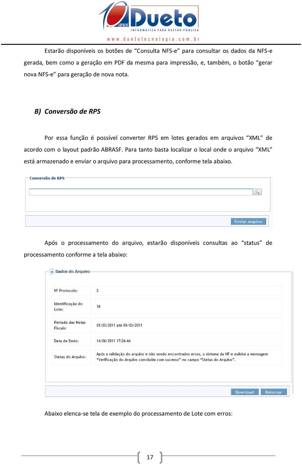 B) Conversão de RPS Por essa função é possível converter RPS em lotes gerados em arquivos XML de acordo com o layout padrão ABRASF.