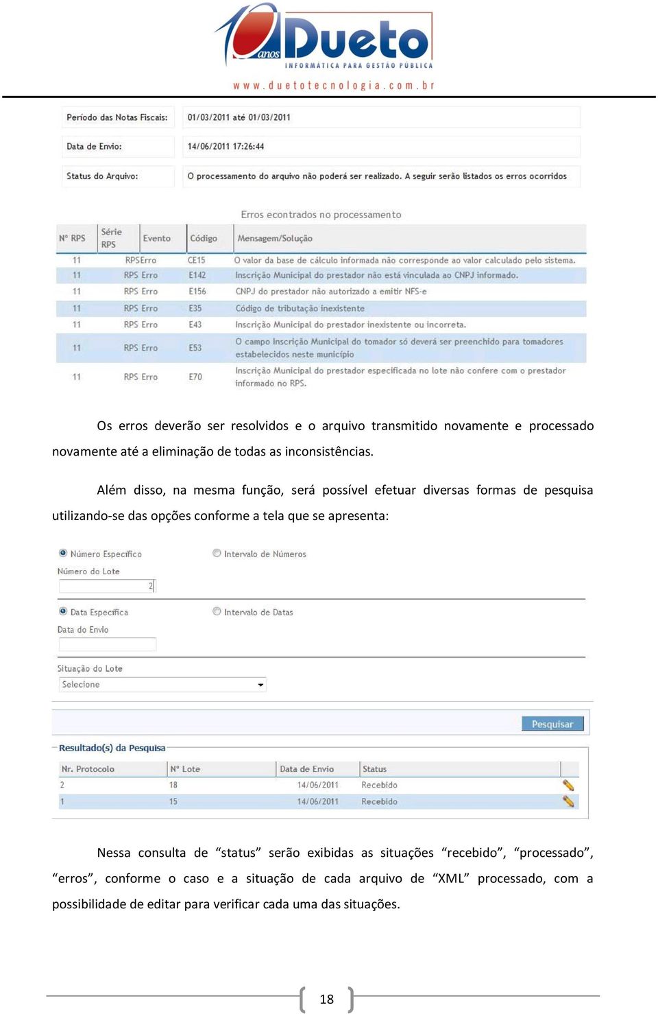 Além disso, na mesma função, será possível efetuar diversas formas de pesquisa utilizando-se das opções conforme a tela