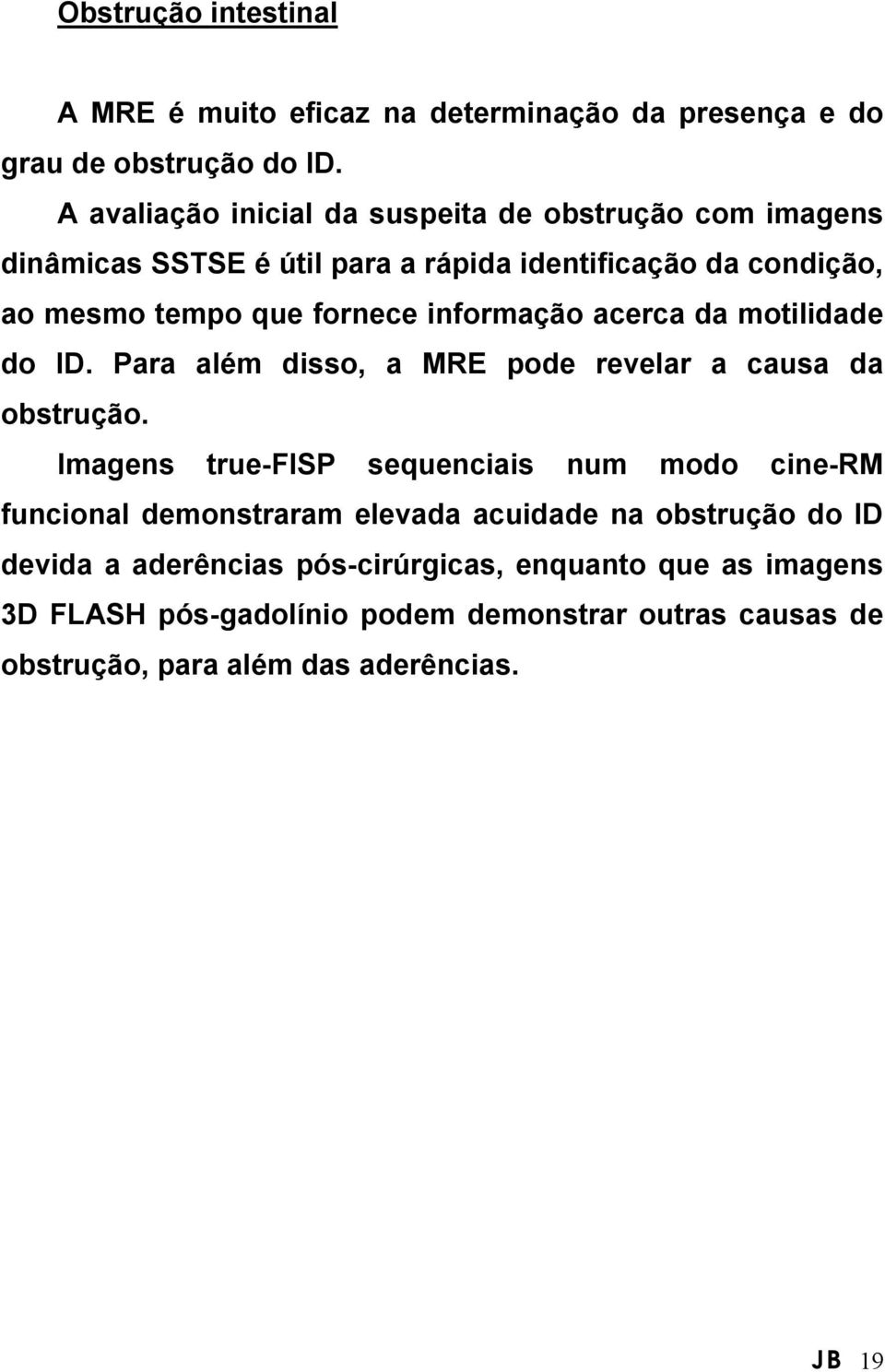 informação acerca da motilidade do ID. Para além disso, a MRE pode revelar a causa da obstrução.