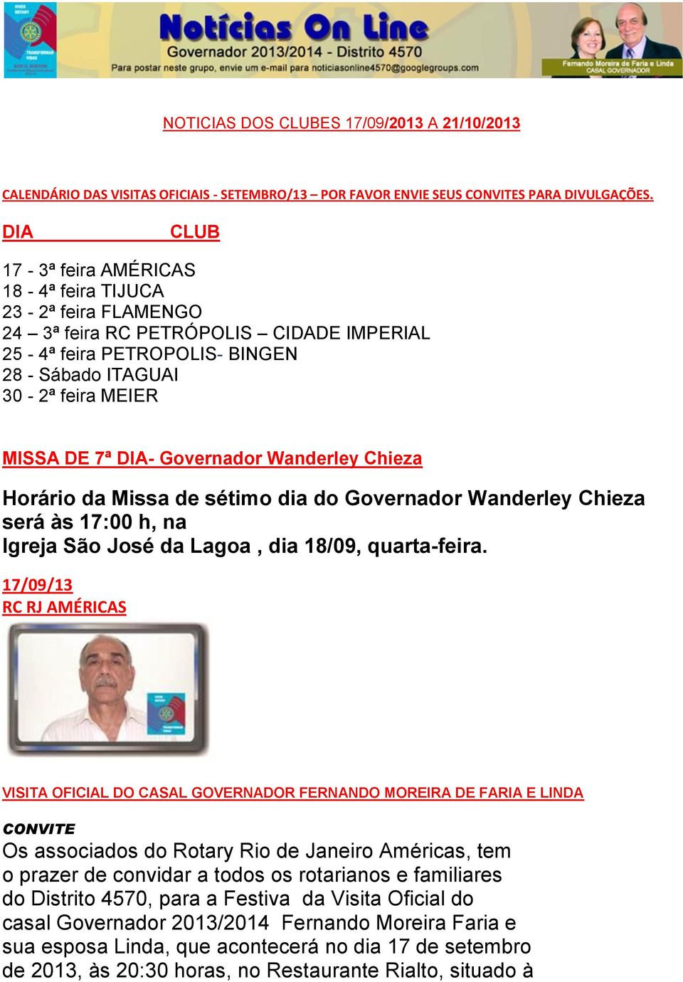 Governador Wanderley Chieza Horário da Missa de sétimo dia do Governador Wanderley Chieza será às 17:00 h, na Igreja São José da Lagoa, dia 18/09, quarta-feira.