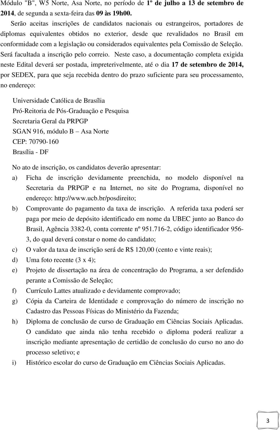 considerados equivalentes pela Comissão de Seleção. Será facultada a inscrição pelo correio.