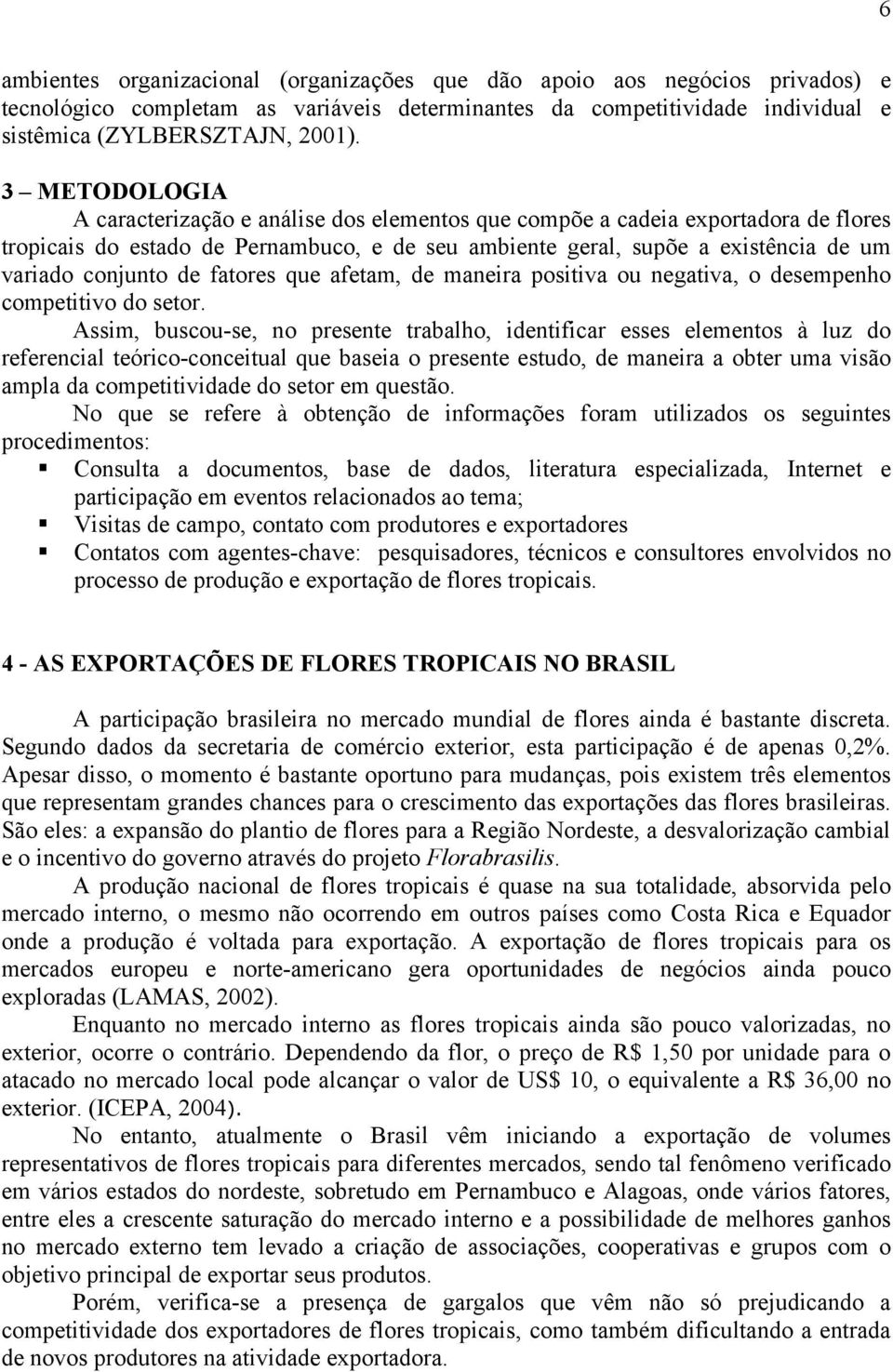 de fatores que afetam, de maneira positiva ou negativa, o desempenho competitivo do setor.