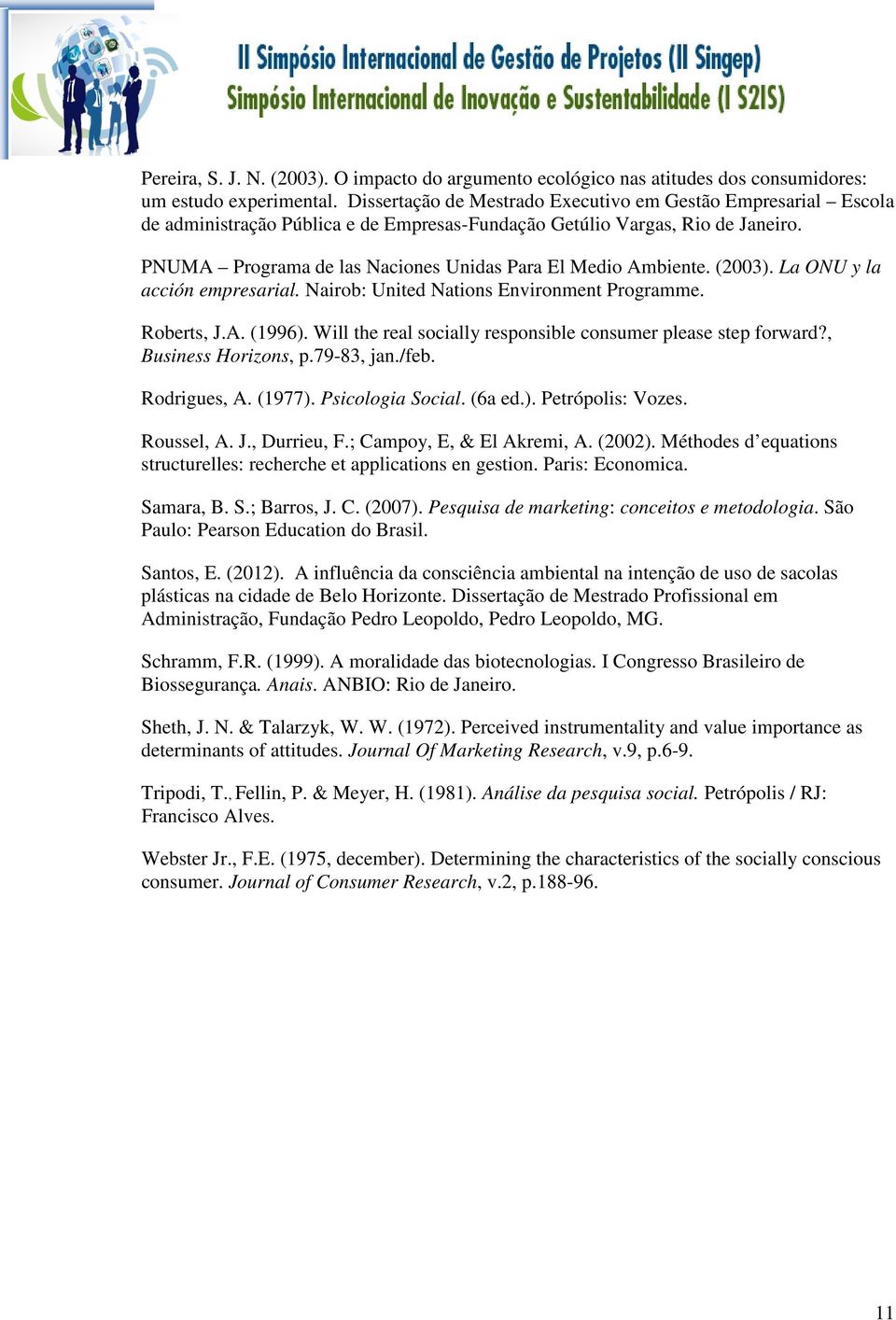 PNUMA Programa de las Naciones Unidas Para El Medio Ambiente. (2003). La ONU y la acción empresarial. Nairob: United Nations Environment Programme. Roberts, J.A. (1996).