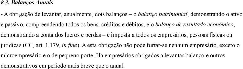 todos os empresários, pessoas físicas ou jurídicas (CC, art. 1.179, in fine).