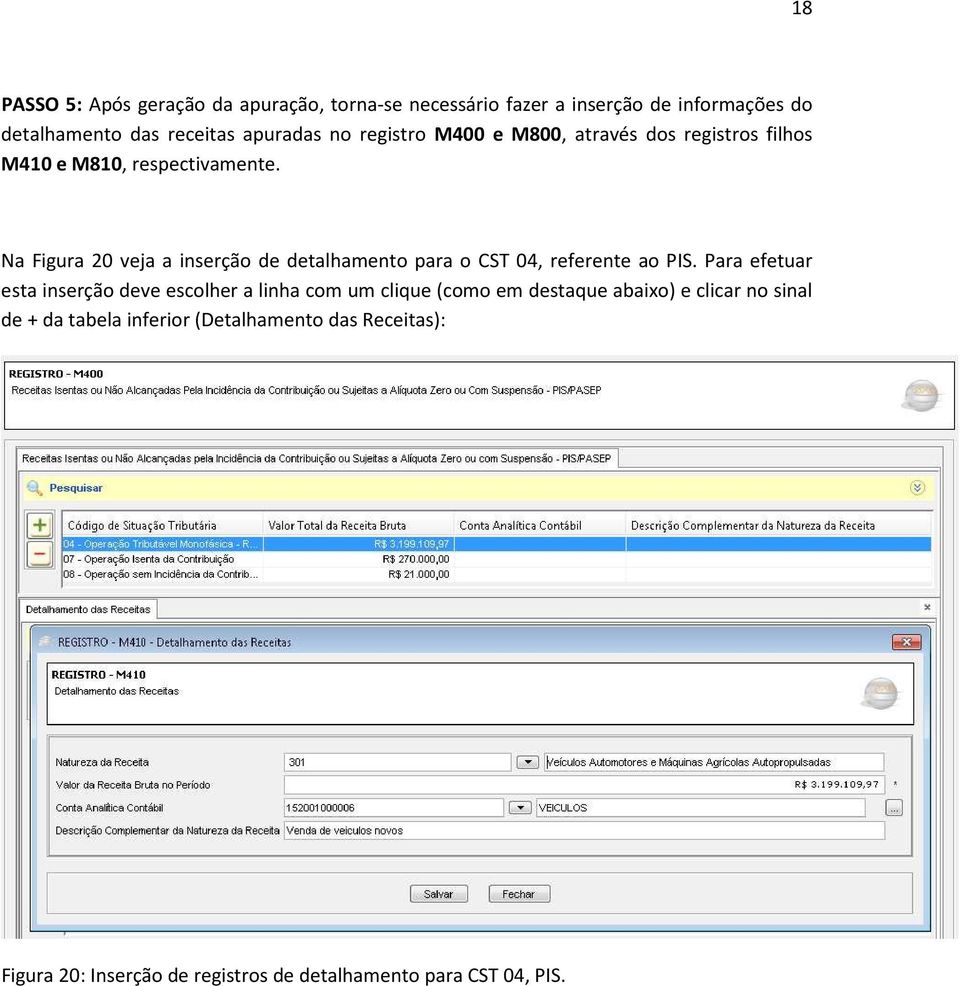 Na Figura 20 veja a inserção de detalhamento para o CST 04, referente ao PIS.