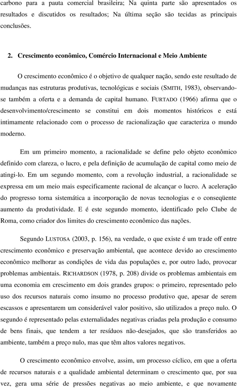 sociais (SMITH, 1983), observandose também a oferta e a demanda de capital humano.