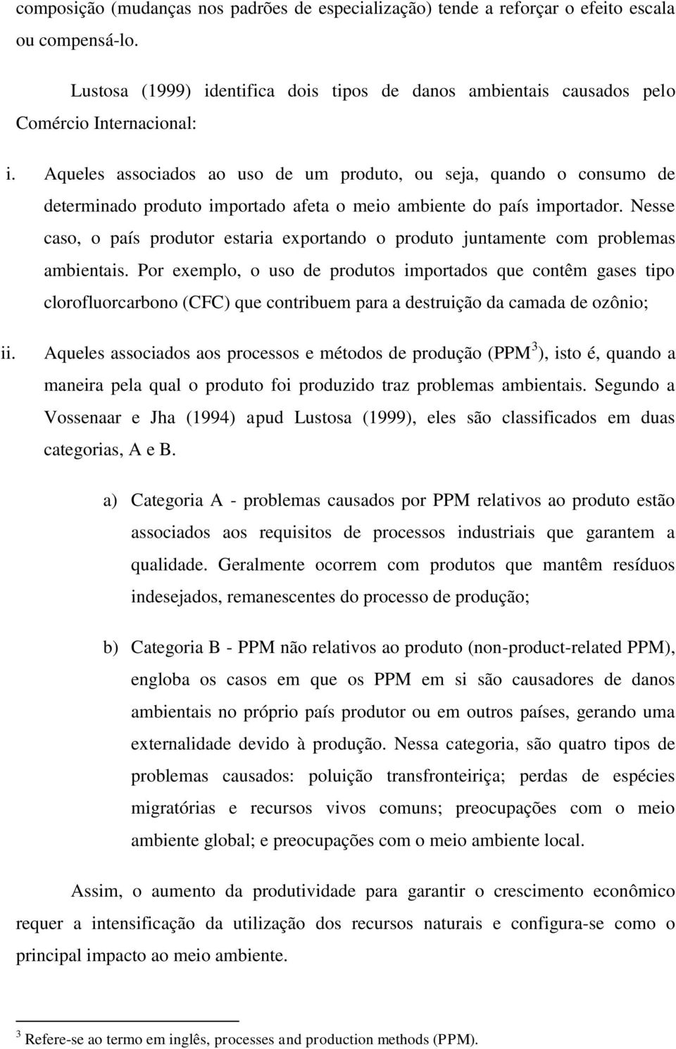 Nesse caso, o país produtor estaria exportando o produto juntamente com problemas ambientais.