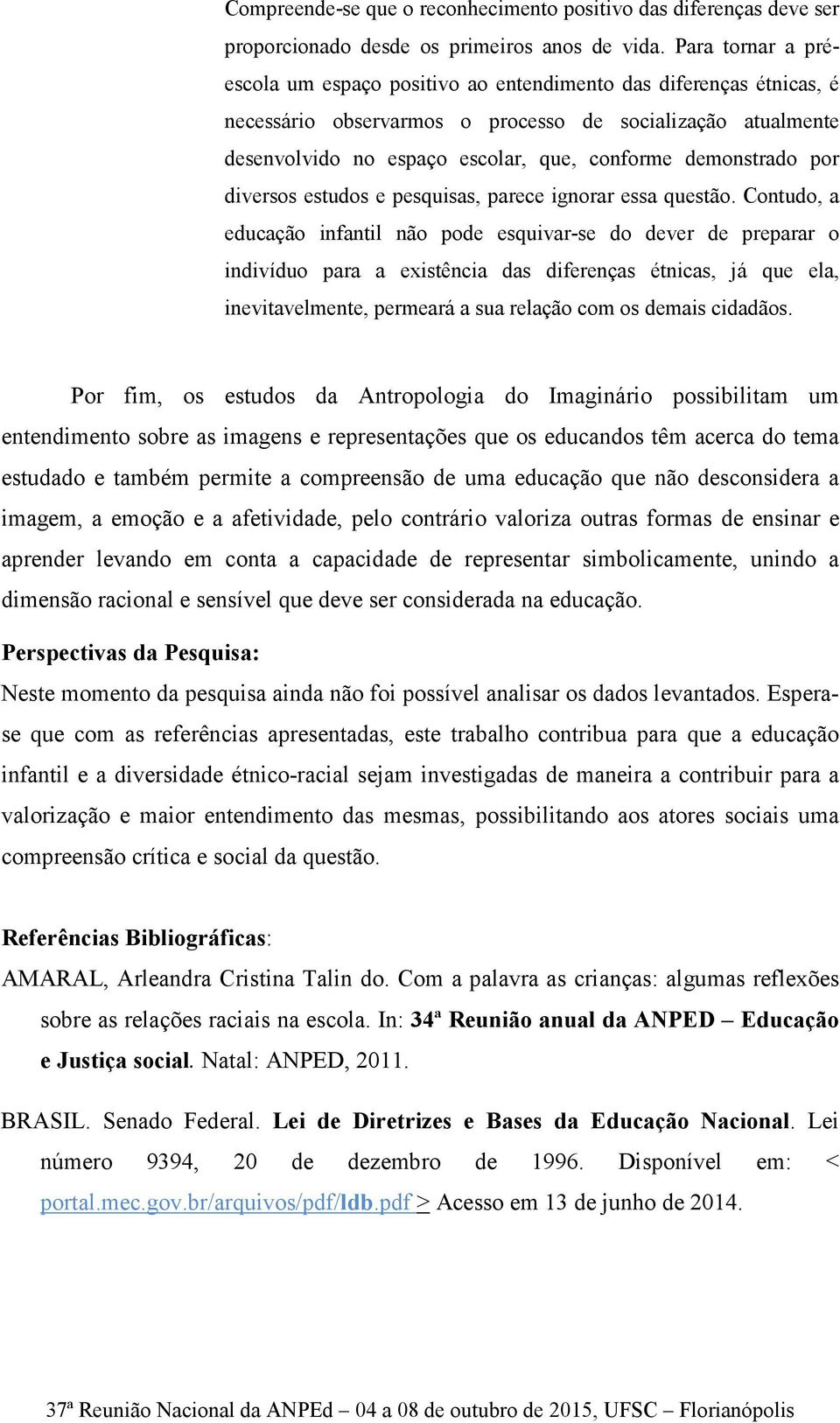 demonstrado por diversos estudos e pesquisas, parece ignorar essa questão.