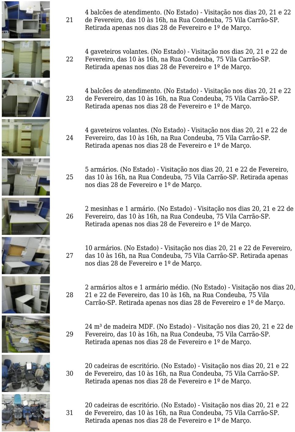 (No Estado) - Visitação nos dias 20, 21 e 22 de 27 10 armários.