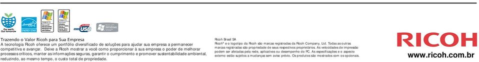 reduzindo, ao mesmo tempo, o custo total de propriedade. Ricoh Brasil SA Ricoh e o logotipo da Ricoh são marcas registradas da Ricoh Company, Ltd.