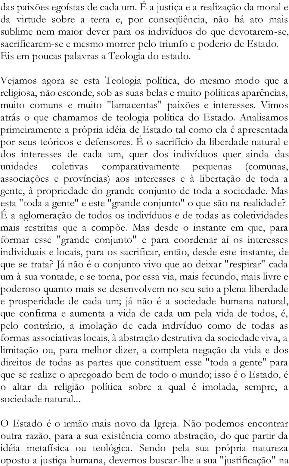 triunfo e poderio de Estado. Eis em poucas palavras a Teologia do estado.