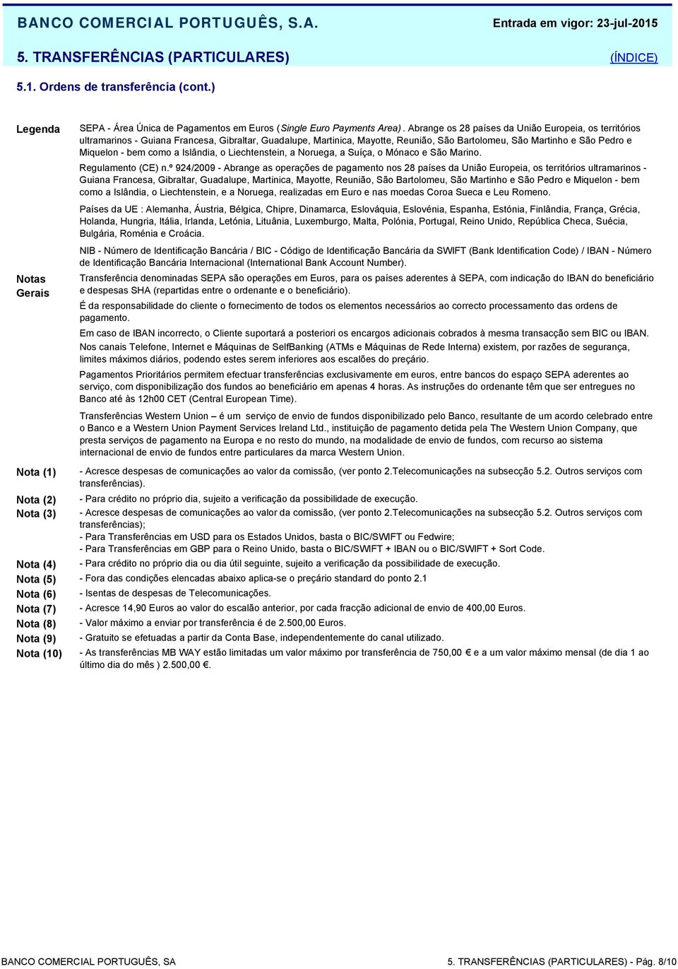 Islândia, o Liechtenstein, a Noruega, a Suíça, o Mónaco e São Marino. Regulamento (CE) n.