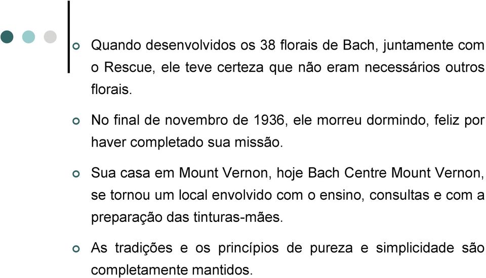 Sua casa em Mount Vernon, hoje Bach Centre Mount Vernon, se tornou um local envolvido com o ensino, consultas e