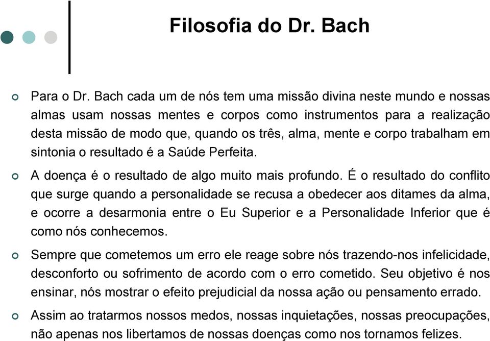 trabalham em sintonia o resultado é a Saúde Perfeita. A doença é o resultado de algo muito mais profundo.