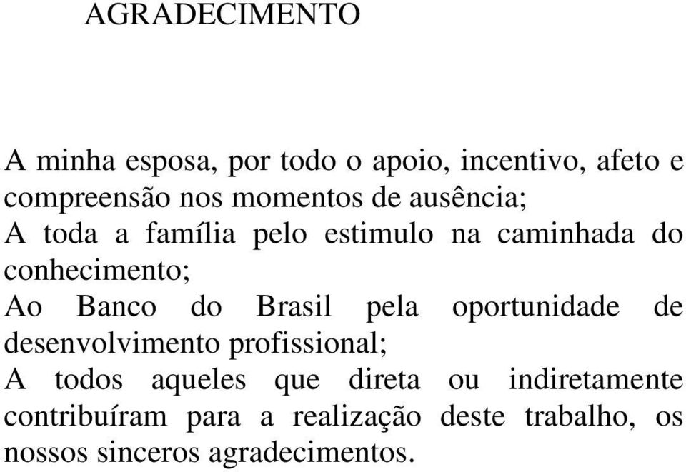 Banco do Brasil pela oportunidade de desenvolvimento profissional; A todos aqueles que