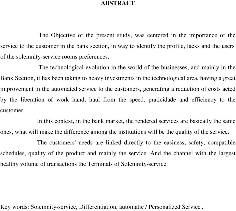 The technological evolution in the world of the businesses, and mainly in the Bank Section, it has been taking to heavy investments in the technological area, having a great improvement in the