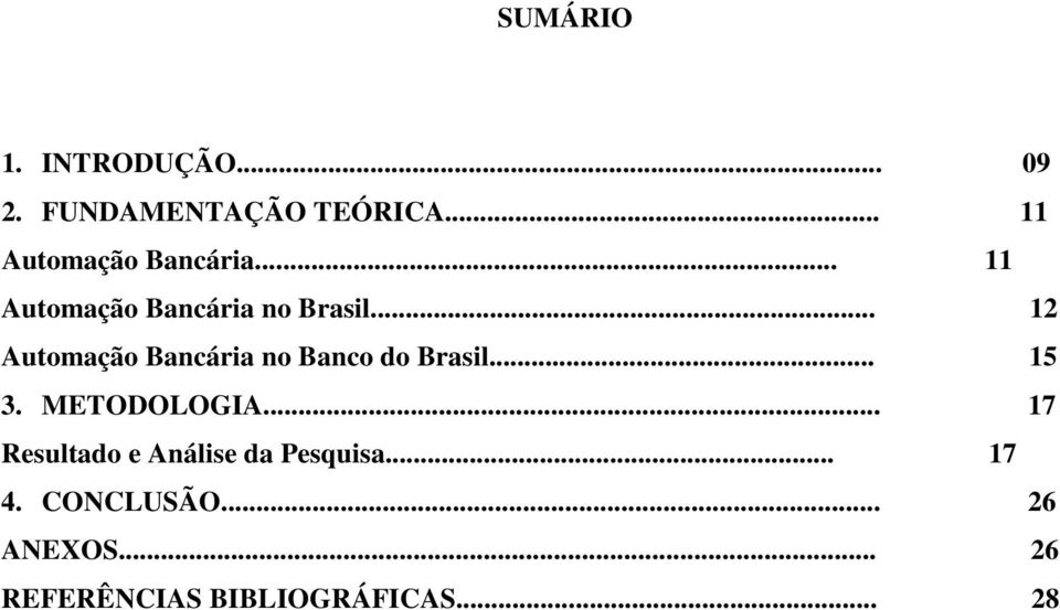 .. 12 Automação Bancária no Banco do Brasil... 15 3. METODOLOGIA.