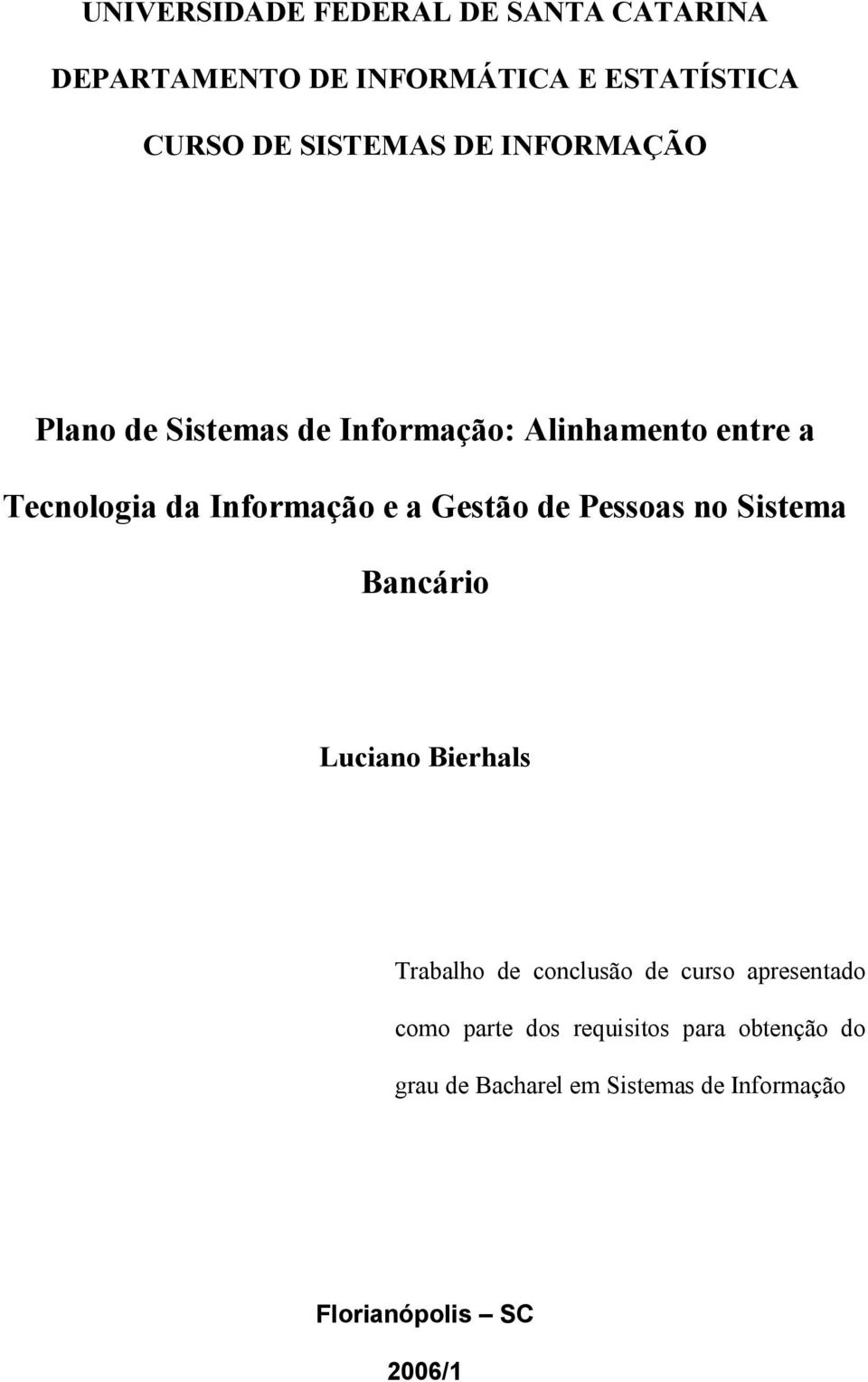 Gestão de Pessoas no Sistema Bancário Luciano Bierhals Trabalho de conclusão de curso apresentado