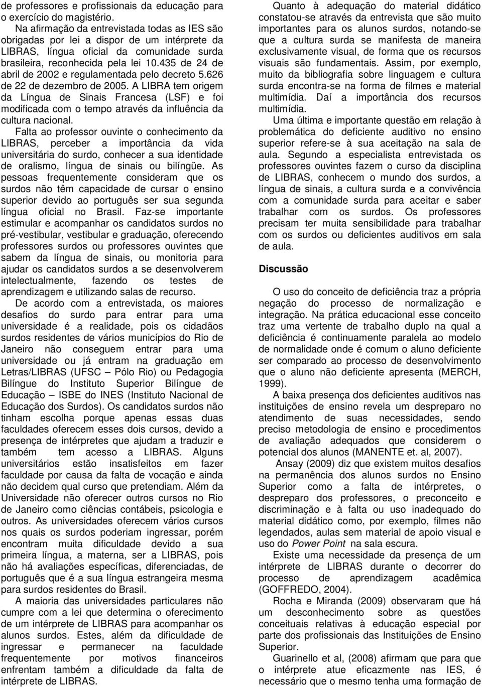 435 de 24 de abril de 2002 e regulamentada pelo decreto 5.626 de 22 de dezembro de 2005.