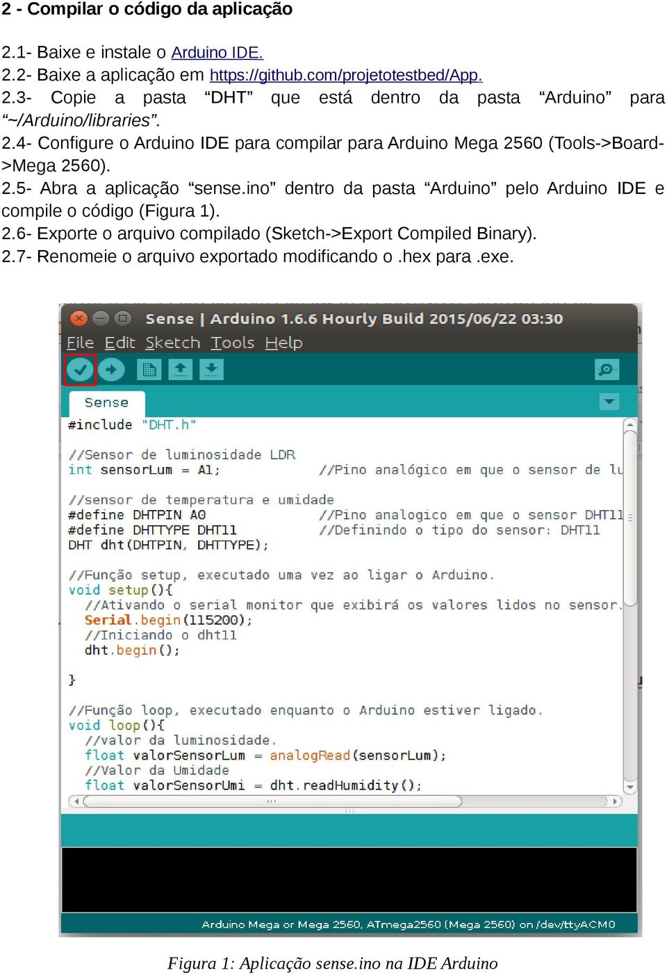 ino dentro da pasta Arduino pelo Arduino IDE e compile o código (Figura 1). 2.6- Exporte o arquivo compilado (Sketch->Export Compiled Binary). 2.7- Renomeie o arquivo exportado modificando o.