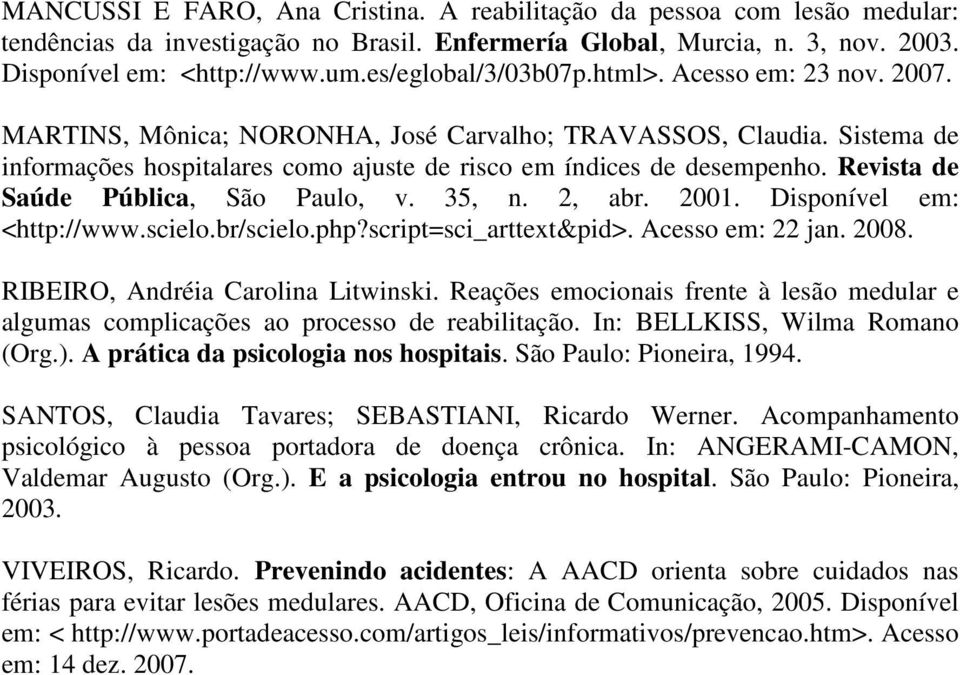 Revista de Saúde Pública, São Paulo, v. 35, n. 2, abr. 2001. Disponível em: <http://www.scielo.br/scielo.php?script=sci_arttext&pid>. Acesso em: 22 jan. 2008. RIBEIRO, Andréia Carolina Litwinski.