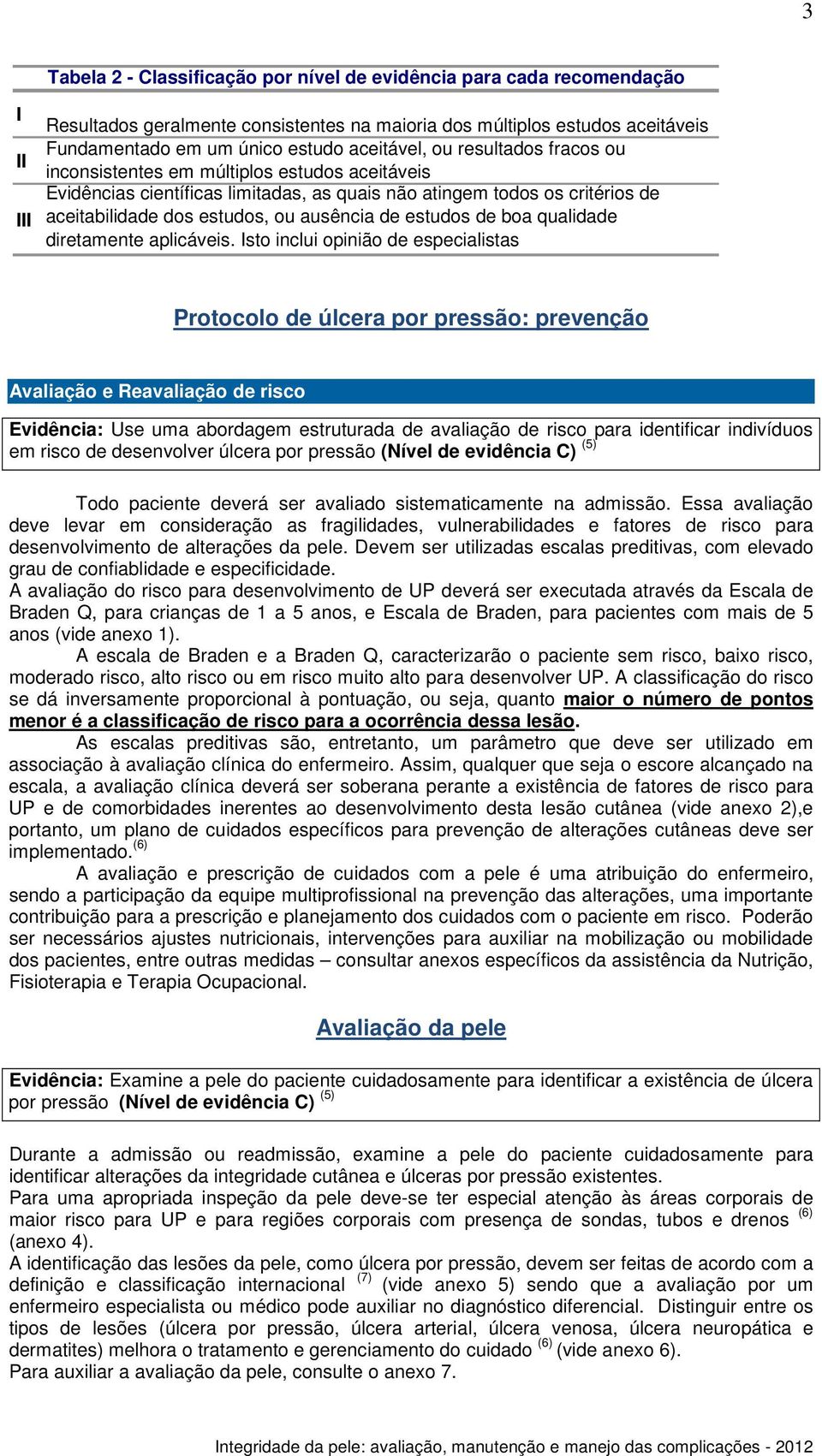 de estudos de boa qualidade diretamente aplicáveis.