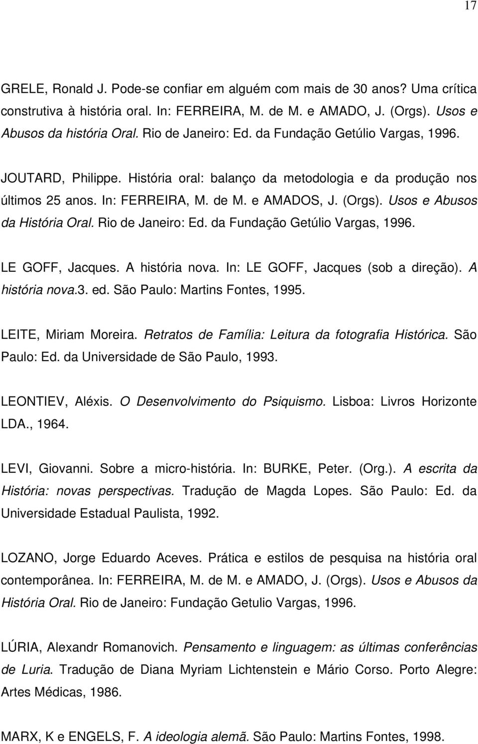 Usos e Abusos da História Oral. Rio de Janeiro: Ed. da Fundação Getúlio Vargas, 1996. LE GOFF, Jacques. A história nova. In: LE GOFF, Jacques (sob a direção). A história nova.3. ed.