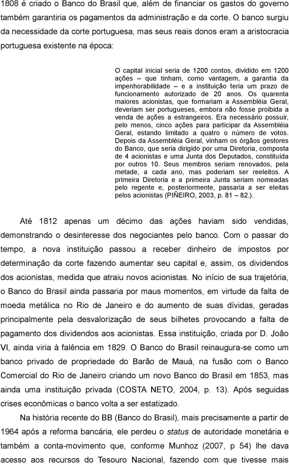 como vantagem, a garantia da impenhorabilidade e a instituição teria um prazo de funcionamento autorizado de 20 anos.