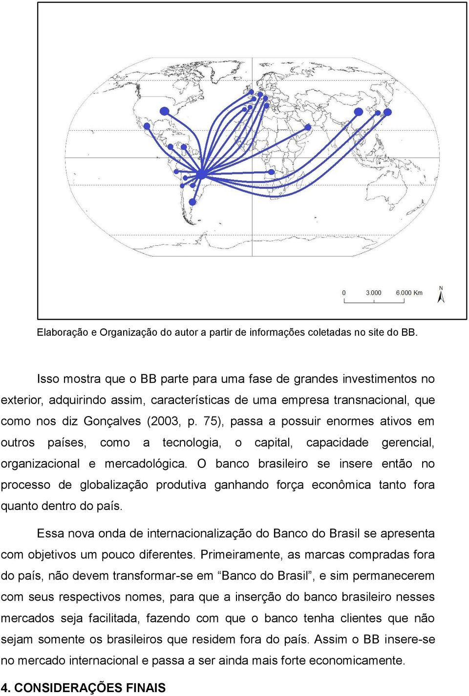 75), passa a possuir enormes ativos em outros países, como a tecnologia, o capital, capacidade gerencial, organizacional e mercadológica.