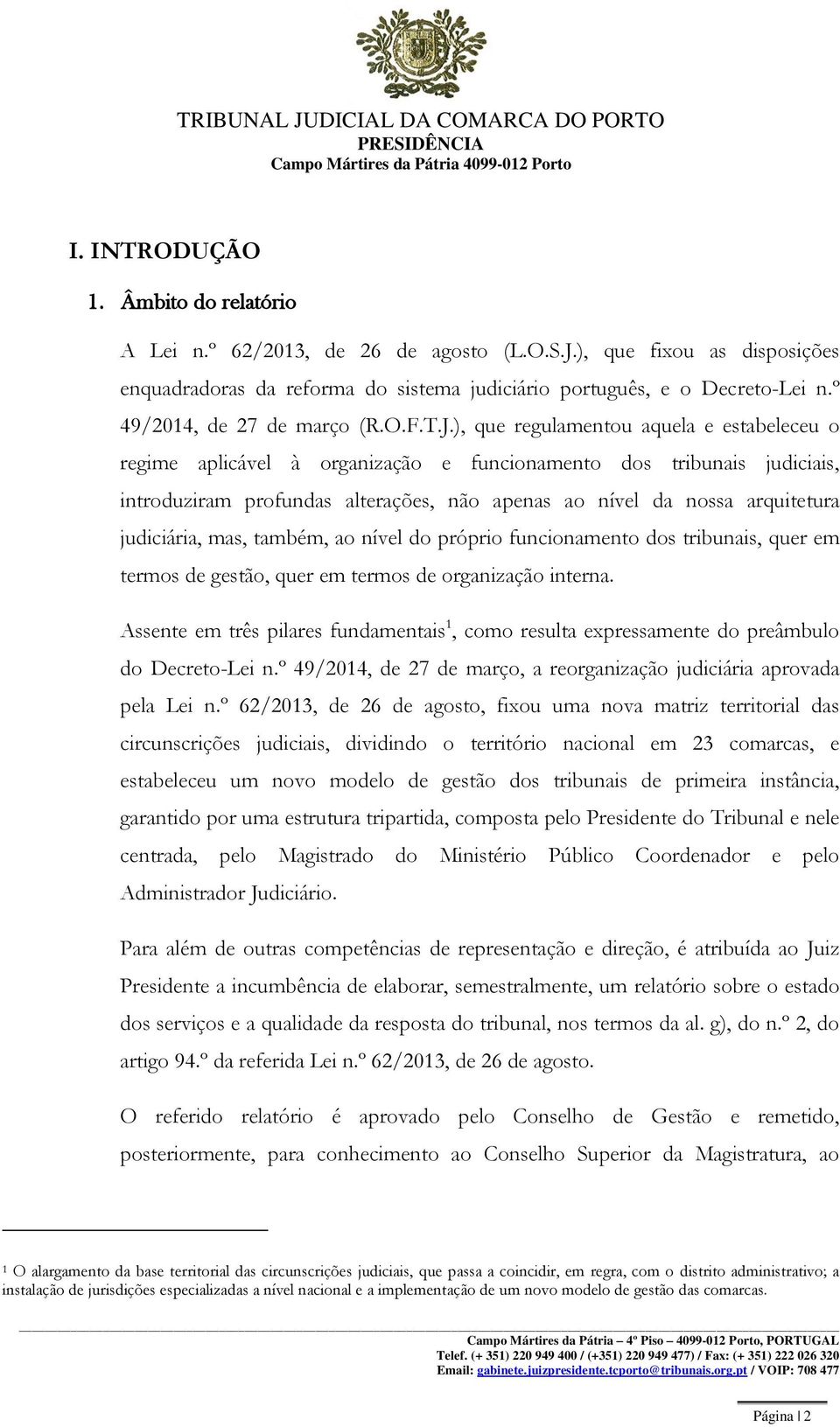 ), que regulamentou aquela e estabeleceu o regime aplicável à organização e funcionamento dos tribunais judiciais, introduziram profundas alterações, não apenas ao nível da nossa arquitetura