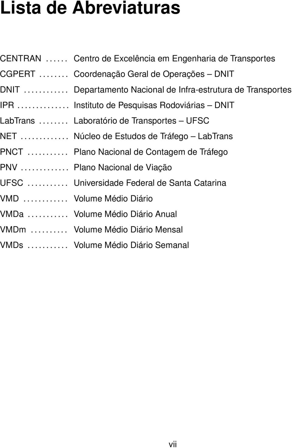 .......... Centro de Excelência em Engenharia de Transportes Coordenação Geral de Operações DNIT Departamento Nacional de Infra-estrutura de Transportes Instituto de