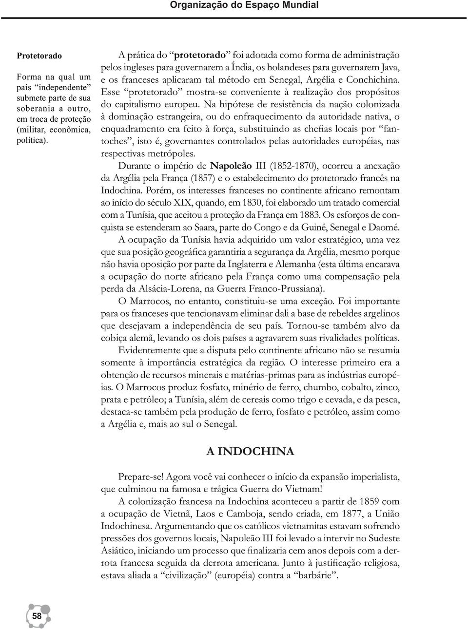 Conchichina. Esse protetorado mostra-se conveniente à realização dos propósitos do capitalismo europeu.