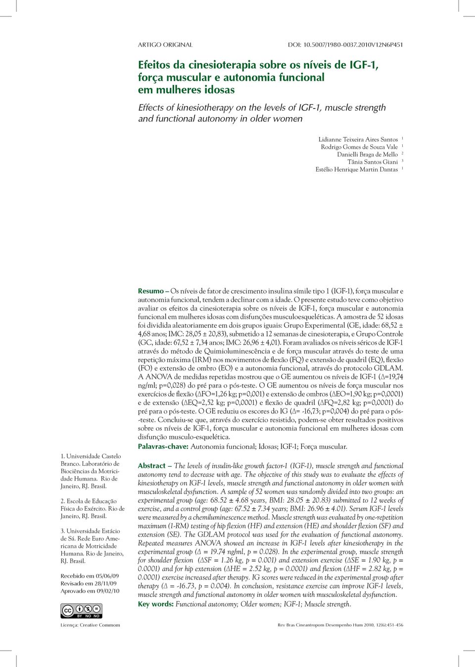 functional autonomy in older women Lidianne Teixeira Aires Santos Rodrigo Gomes de Souza Vale Danielli Braga de Mello Tânia Santos Giani Estélio Henrique Martin Dantas 1 1 2 3 1 1.