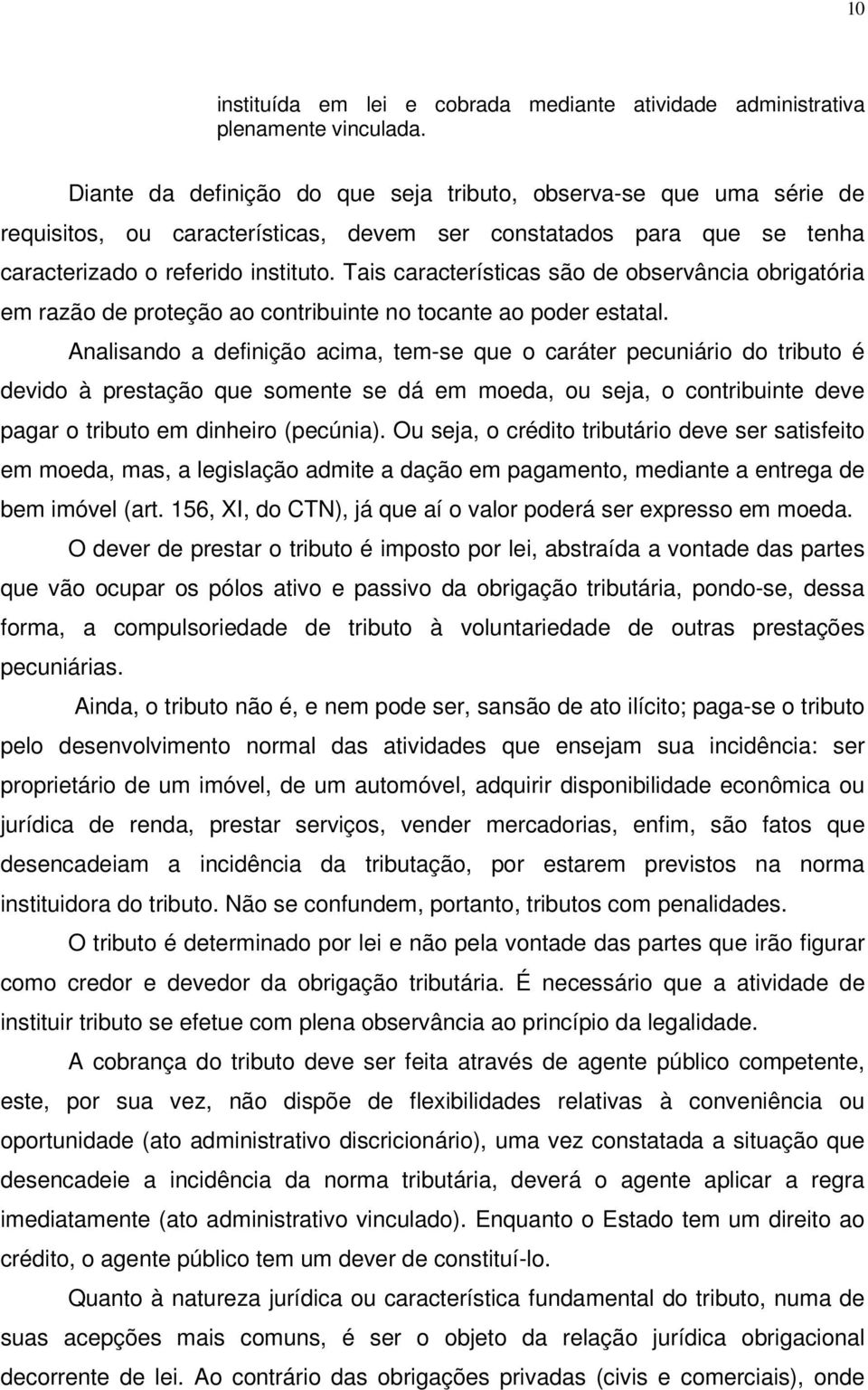 Tais características são de observância obrigatória em razão de proteção ao contribuinte no tocante ao poder estatal.