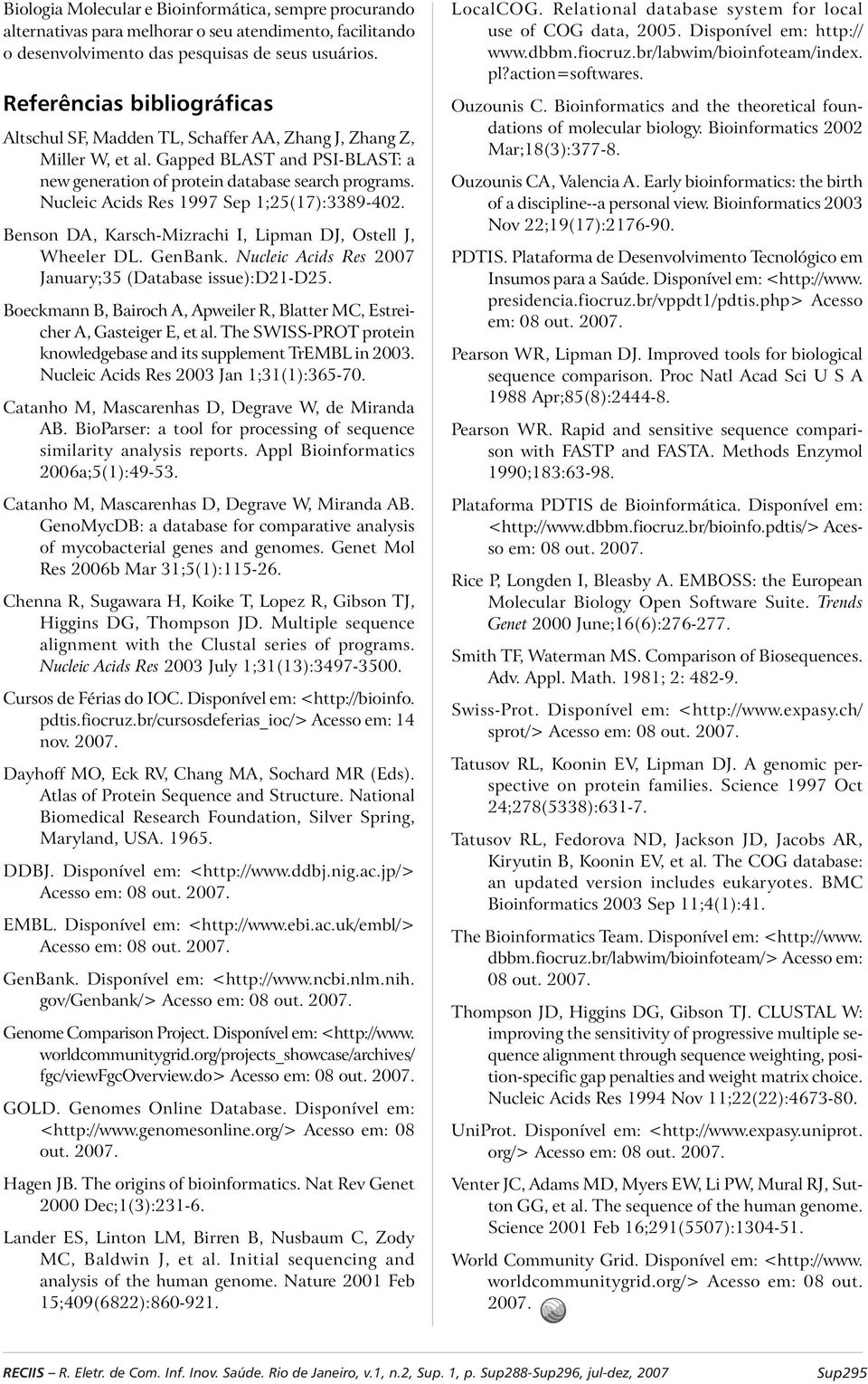 Nucleic Acids Res 1997 Sep 1;25(17):3389-402. Benson DA, Karsch-Mizrachi I, Lipman DJ, Ostell J, Wheeler DL. GenBank. Nucleic Acids Res 2007 January;35 (Database issue):d21-d25.