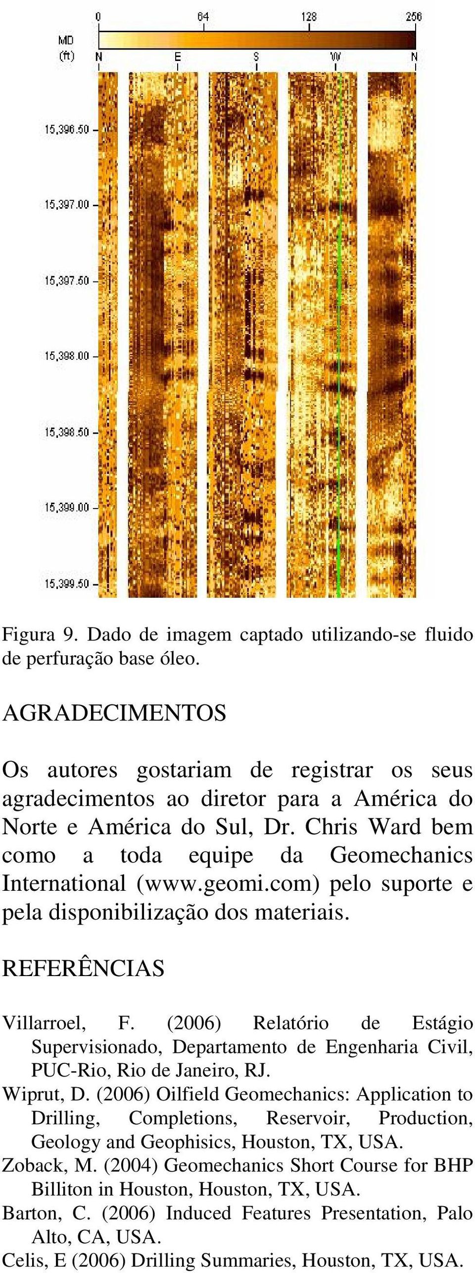 geomi.com) pelo suporte e pela disponibilização dos materiais. REFERÊNCIAS Villarroel, F. (2006) Relatório de Estágio Supervisionado, Departamento de Engenharia Civil, PUC-Rio, Rio de Janeiro, RJ.